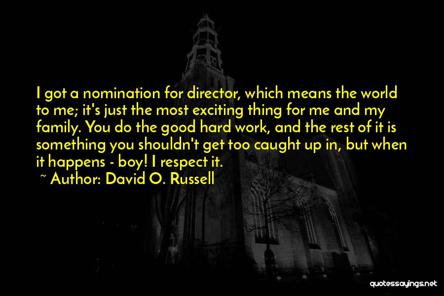 David O. Russell Quotes: I Got A Nomination For Director, Which Means The World To Me; It's Just The Most Exciting Thing For Me