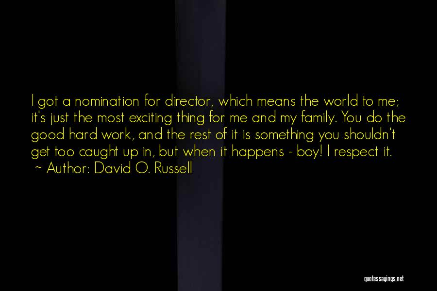 David O. Russell Quotes: I Got A Nomination For Director, Which Means The World To Me; It's Just The Most Exciting Thing For Me