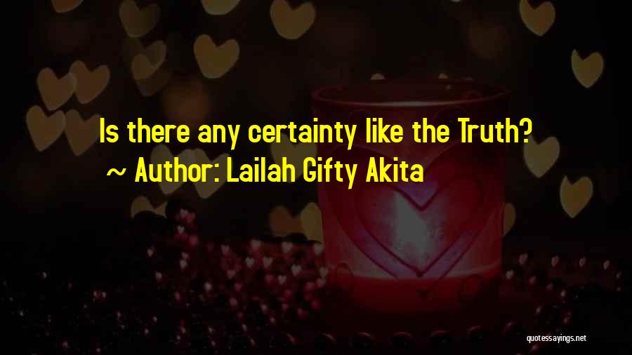 Lailah Gifty Akita Quotes: Is There Any Certainty Like The Truth?