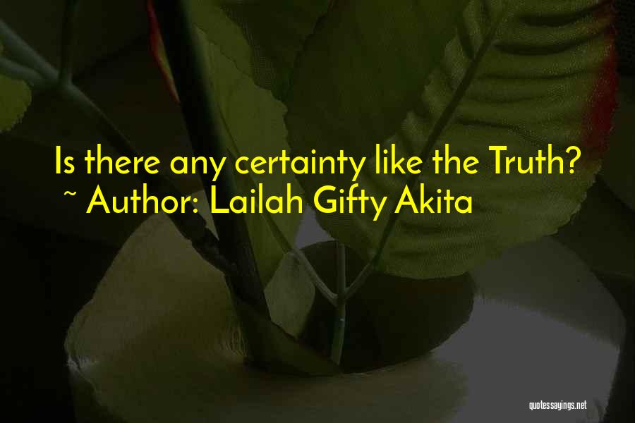 Lailah Gifty Akita Quotes: Is There Any Certainty Like The Truth?