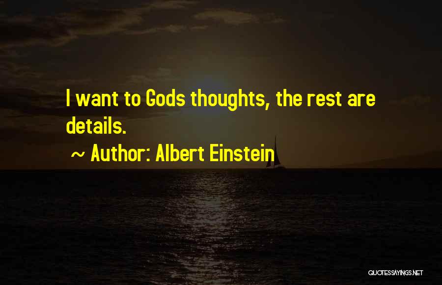 Albert Einstein Quotes: I Want To Gods Thoughts, The Rest Are Details.