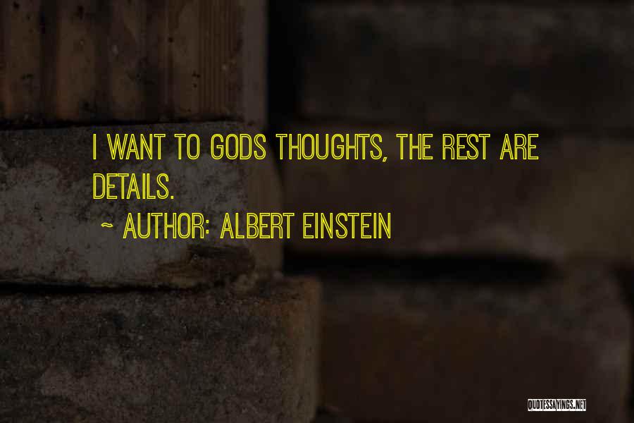 Albert Einstein Quotes: I Want To Gods Thoughts, The Rest Are Details.