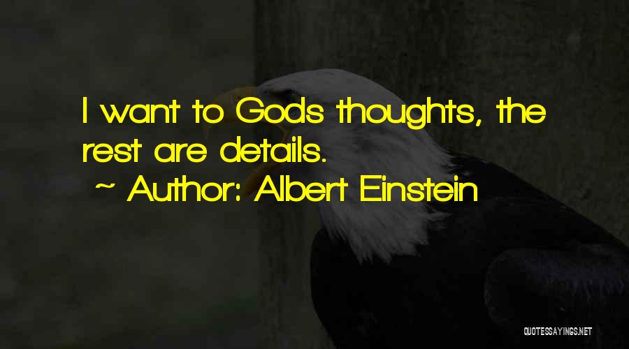 Albert Einstein Quotes: I Want To Gods Thoughts, The Rest Are Details.