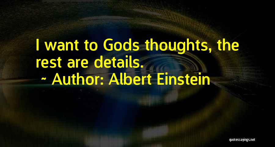 Albert Einstein Quotes: I Want To Gods Thoughts, The Rest Are Details.