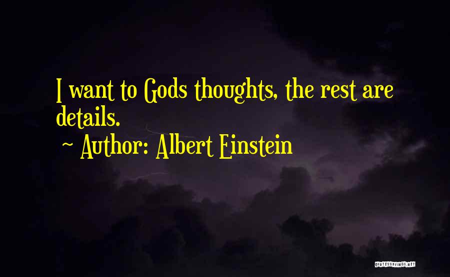 Albert Einstein Quotes: I Want To Gods Thoughts, The Rest Are Details.