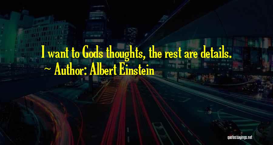 Albert Einstein Quotes: I Want To Gods Thoughts, The Rest Are Details.