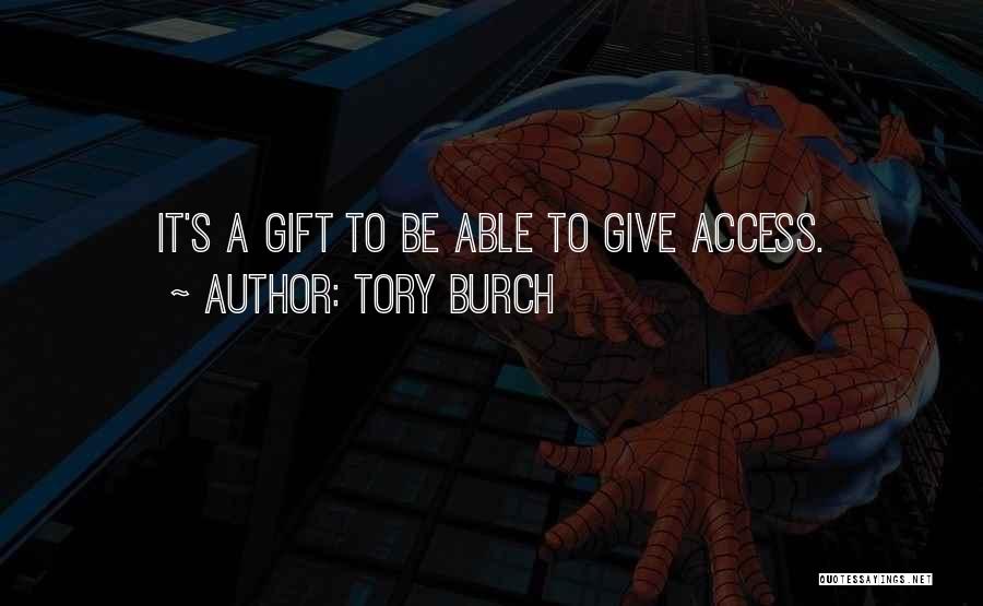 Tory Burch Quotes: It's A Gift To Be Able To Give Access.