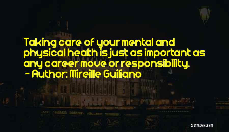 Mireille Guiliano Quotes: Taking Care Of Your Mental And Physical Health Is Just As Important As Any Career Move Or Responsibility.