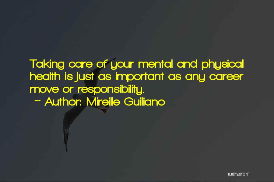 Mireille Guiliano Quotes: Taking Care Of Your Mental And Physical Health Is Just As Important As Any Career Move Or Responsibility.