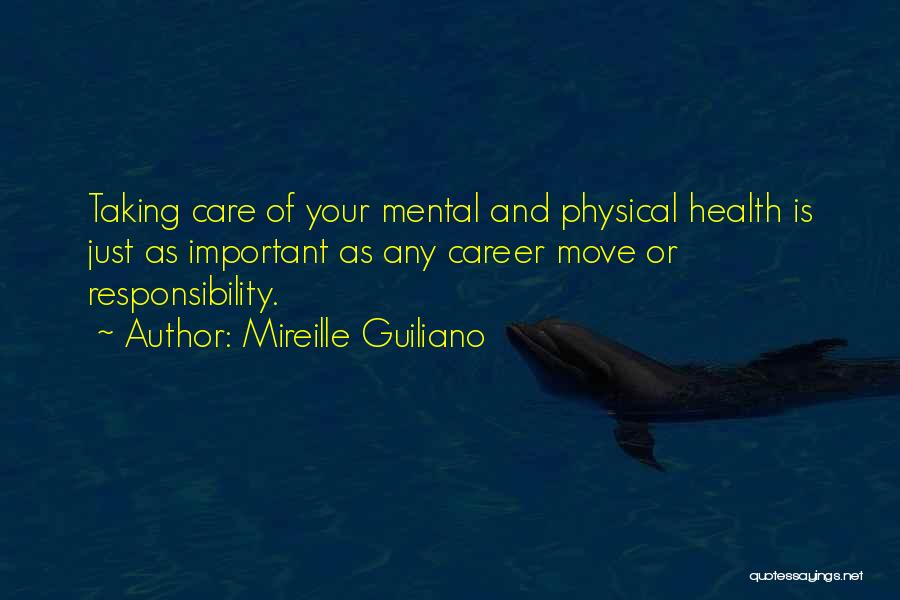 Mireille Guiliano Quotes: Taking Care Of Your Mental And Physical Health Is Just As Important As Any Career Move Or Responsibility.