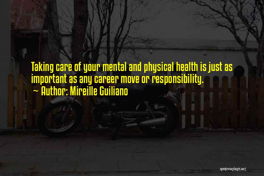 Mireille Guiliano Quotes: Taking Care Of Your Mental And Physical Health Is Just As Important As Any Career Move Or Responsibility.