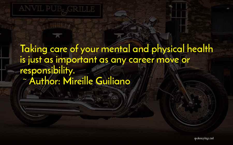 Mireille Guiliano Quotes: Taking Care Of Your Mental And Physical Health Is Just As Important As Any Career Move Or Responsibility.