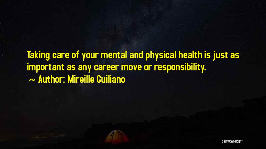 Mireille Guiliano Quotes: Taking Care Of Your Mental And Physical Health Is Just As Important As Any Career Move Or Responsibility.