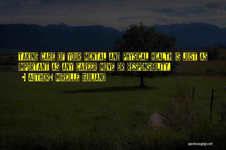 Mireille Guiliano Quotes: Taking Care Of Your Mental And Physical Health Is Just As Important As Any Career Move Or Responsibility.