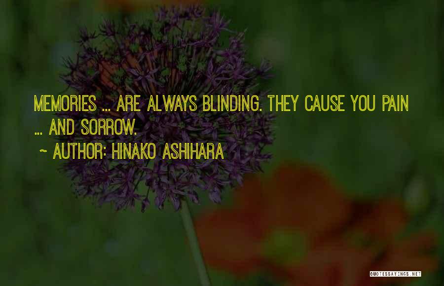 Hinako Ashihara Quotes: Memories ... Are Always Blinding. They Cause You Pain ... And Sorrow.