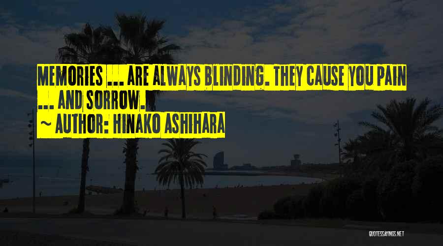 Hinako Ashihara Quotes: Memories ... Are Always Blinding. They Cause You Pain ... And Sorrow.