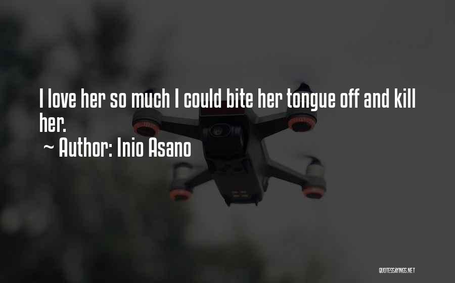 Inio Asano Quotes: I Love Her So Much I Could Bite Her Tongue Off And Kill Her.