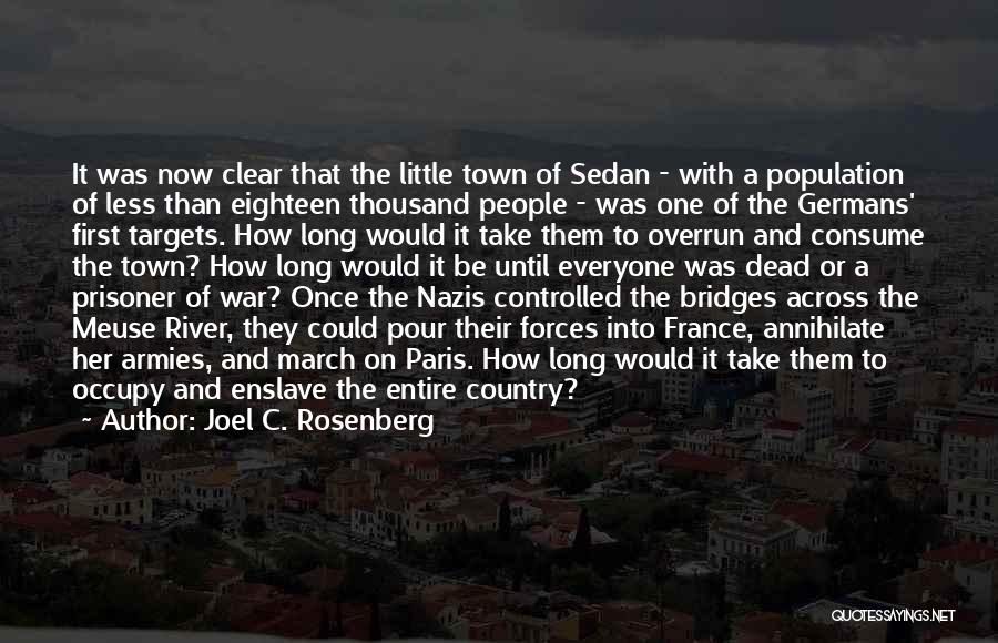Joel C. Rosenberg Quotes: It Was Now Clear That The Little Town Of Sedan - With A Population Of Less Than Eighteen Thousand People