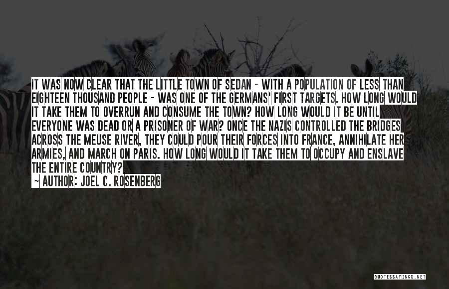 Joel C. Rosenberg Quotes: It Was Now Clear That The Little Town Of Sedan - With A Population Of Less Than Eighteen Thousand People