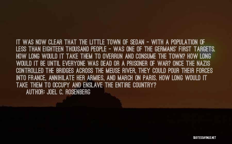 Joel C. Rosenberg Quotes: It Was Now Clear That The Little Town Of Sedan - With A Population Of Less Than Eighteen Thousand People
