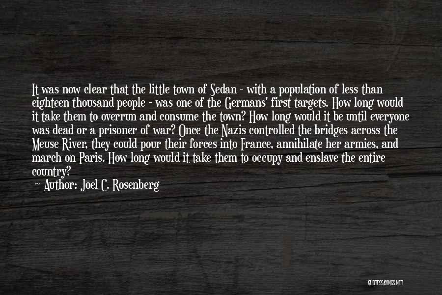 Joel C. Rosenberg Quotes: It Was Now Clear That The Little Town Of Sedan - With A Population Of Less Than Eighteen Thousand People