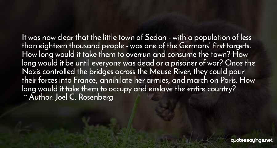 Joel C. Rosenberg Quotes: It Was Now Clear That The Little Town Of Sedan - With A Population Of Less Than Eighteen Thousand People