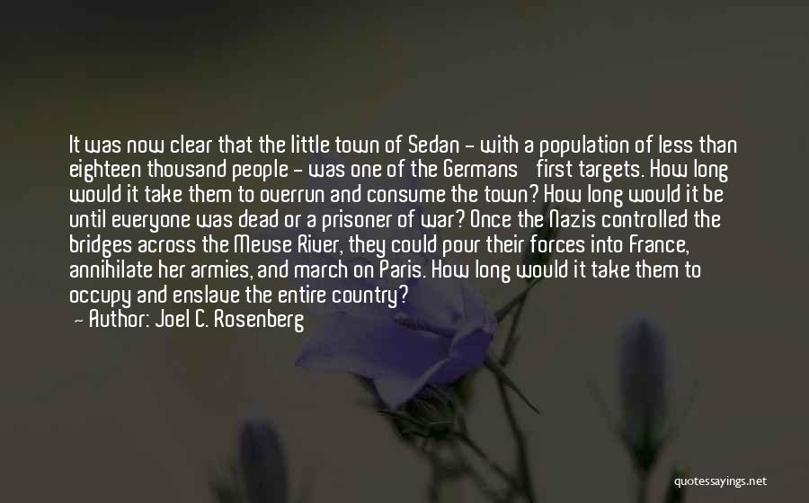 Joel C. Rosenberg Quotes: It Was Now Clear That The Little Town Of Sedan - With A Population Of Less Than Eighteen Thousand People