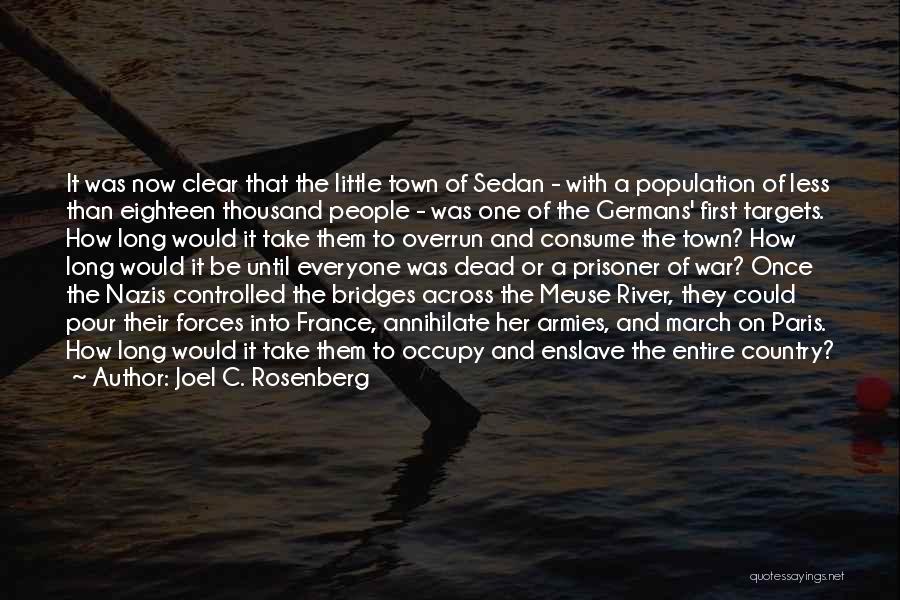 Joel C. Rosenberg Quotes: It Was Now Clear That The Little Town Of Sedan - With A Population Of Less Than Eighteen Thousand People