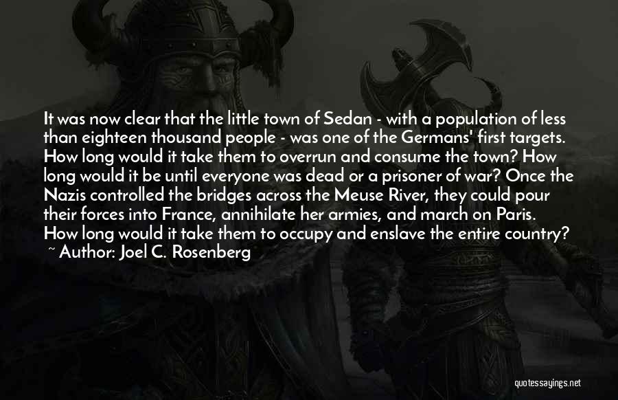 Joel C. Rosenberg Quotes: It Was Now Clear That The Little Town Of Sedan - With A Population Of Less Than Eighteen Thousand People