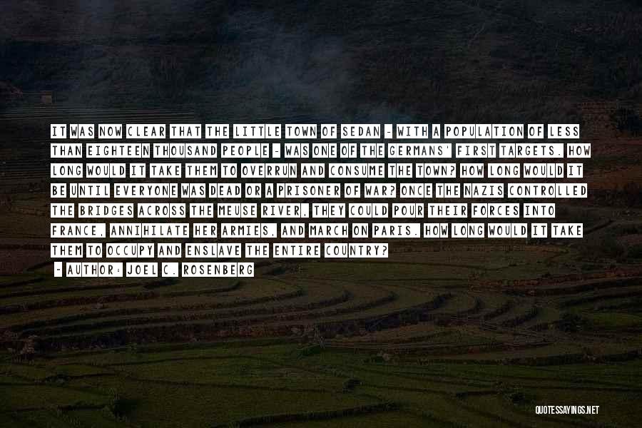 Joel C. Rosenberg Quotes: It Was Now Clear That The Little Town Of Sedan - With A Population Of Less Than Eighteen Thousand People