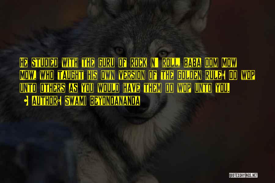 Swami Beyondananda Quotes: He Studied With The Guru Of Rock N' Roll, Baba Oom Mow Mow, Who Taught His Own Version Of The