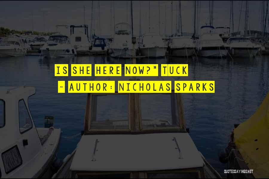 Nicholas Sparks Quotes: Is She Here Now? Tuck