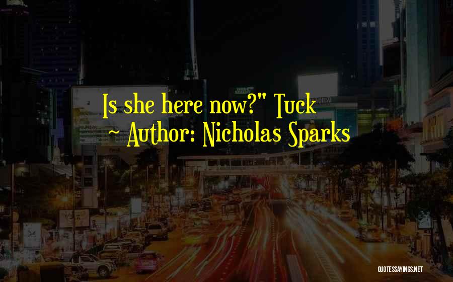 Nicholas Sparks Quotes: Is She Here Now? Tuck