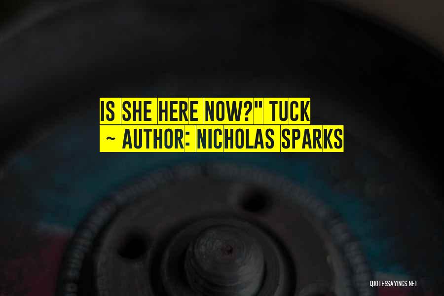 Nicholas Sparks Quotes: Is She Here Now? Tuck
