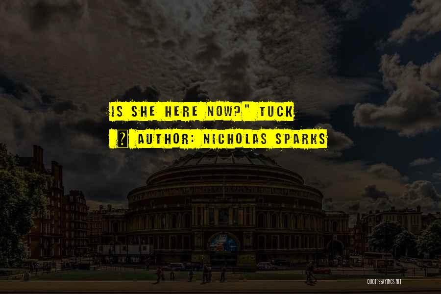 Nicholas Sparks Quotes: Is She Here Now? Tuck