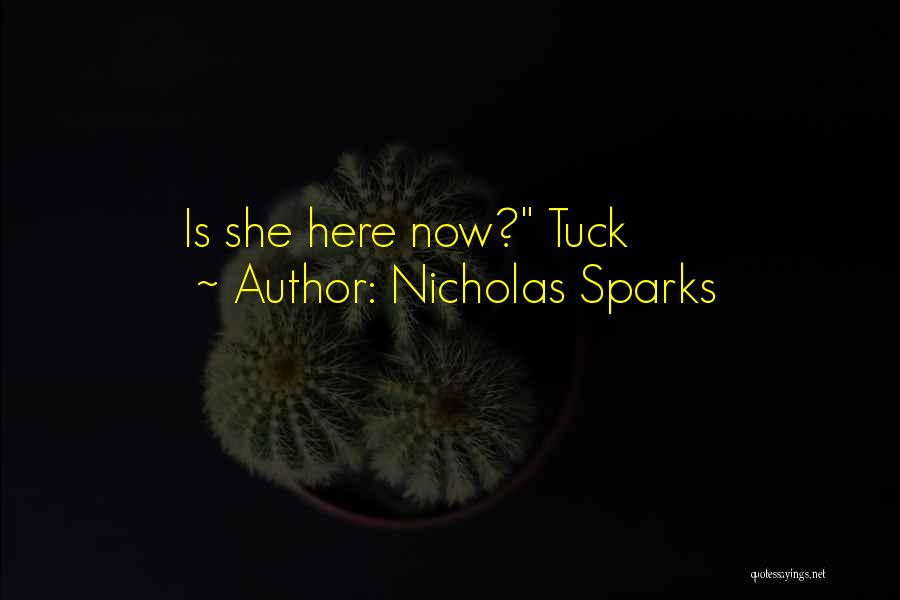 Nicholas Sparks Quotes: Is She Here Now? Tuck