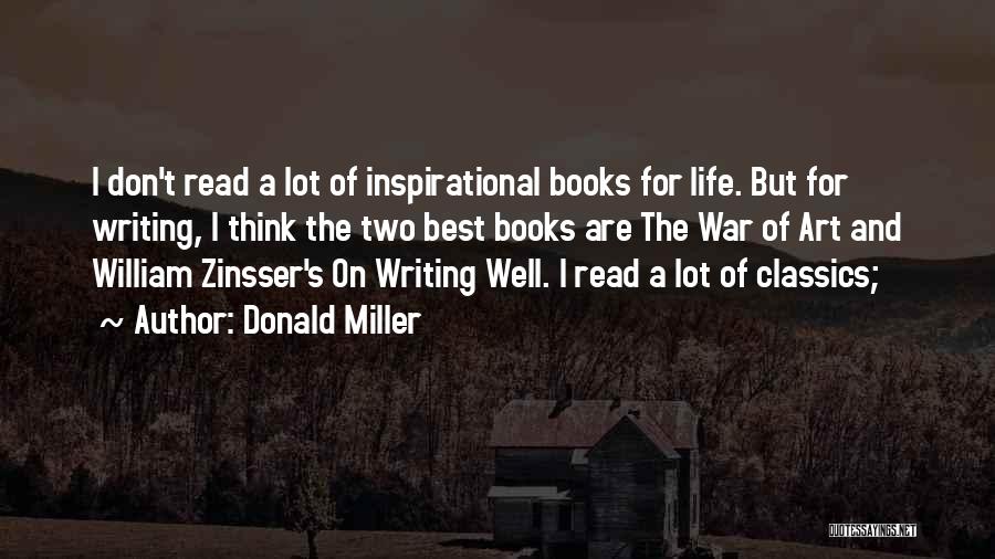 Donald Miller Quotes: I Don't Read A Lot Of Inspirational Books For Life. But For Writing, I Think The Two Best Books Are