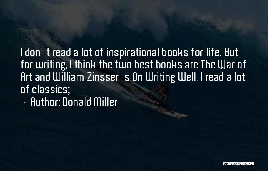Donald Miller Quotes: I Don't Read A Lot Of Inspirational Books For Life. But For Writing, I Think The Two Best Books Are