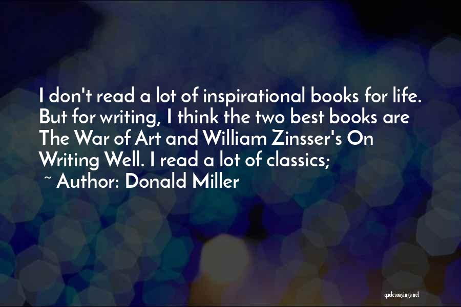 Donald Miller Quotes: I Don't Read A Lot Of Inspirational Books For Life. But For Writing, I Think The Two Best Books Are