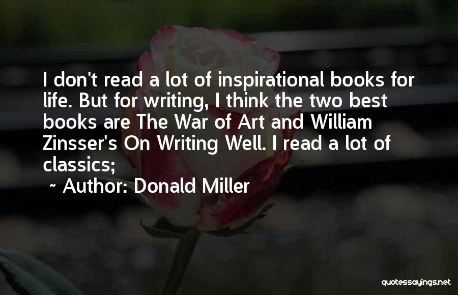 Donald Miller Quotes: I Don't Read A Lot Of Inspirational Books For Life. But For Writing, I Think The Two Best Books Are