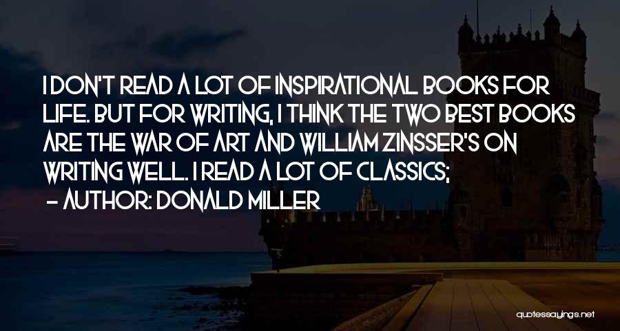 Donald Miller Quotes: I Don't Read A Lot Of Inspirational Books For Life. But For Writing, I Think The Two Best Books Are