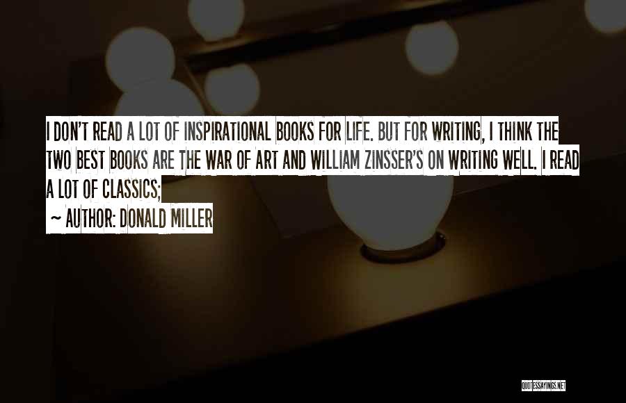 Donald Miller Quotes: I Don't Read A Lot Of Inspirational Books For Life. But For Writing, I Think The Two Best Books Are