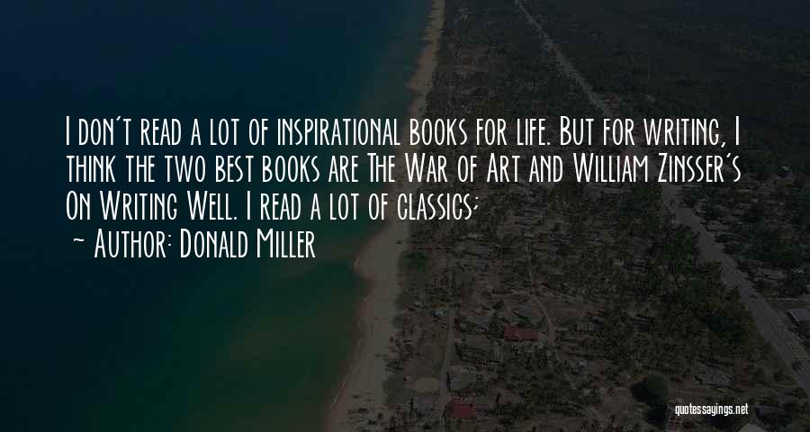 Donald Miller Quotes: I Don't Read A Lot Of Inspirational Books For Life. But For Writing, I Think The Two Best Books Are