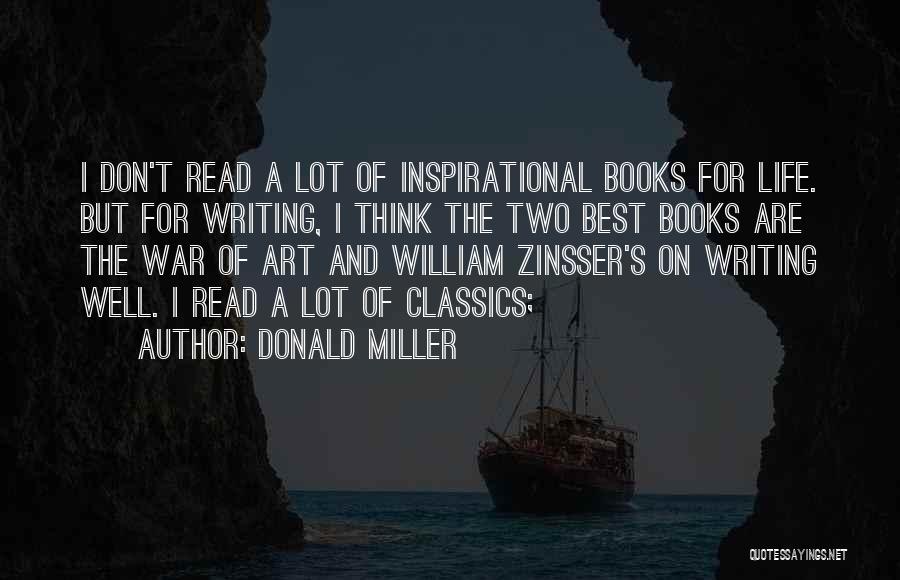 Donald Miller Quotes: I Don't Read A Lot Of Inspirational Books For Life. But For Writing, I Think The Two Best Books Are