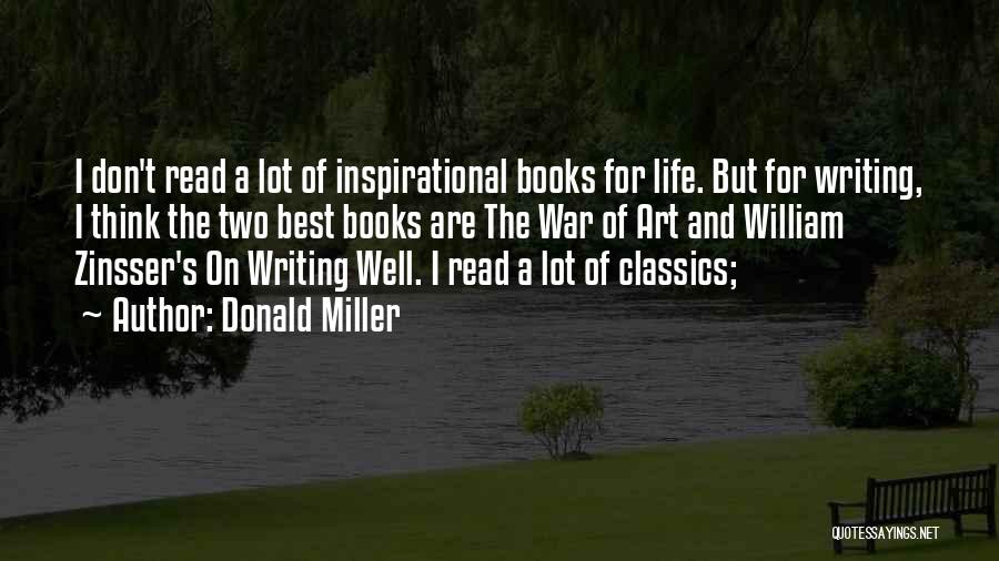 Donald Miller Quotes: I Don't Read A Lot Of Inspirational Books For Life. But For Writing, I Think The Two Best Books Are