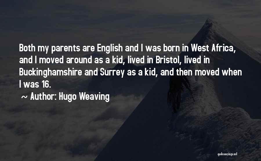 Hugo Weaving Quotes: Both My Parents Are English And I Was Born In West Africa, And I Moved Around As A Kid, Lived