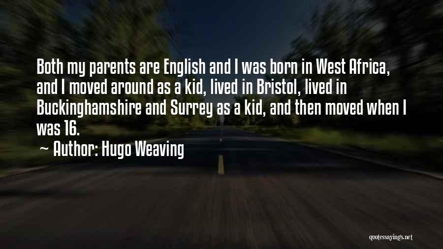 Hugo Weaving Quotes: Both My Parents Are English And I Was Born In West Africa, And I Moved Around As A Kid, Lived