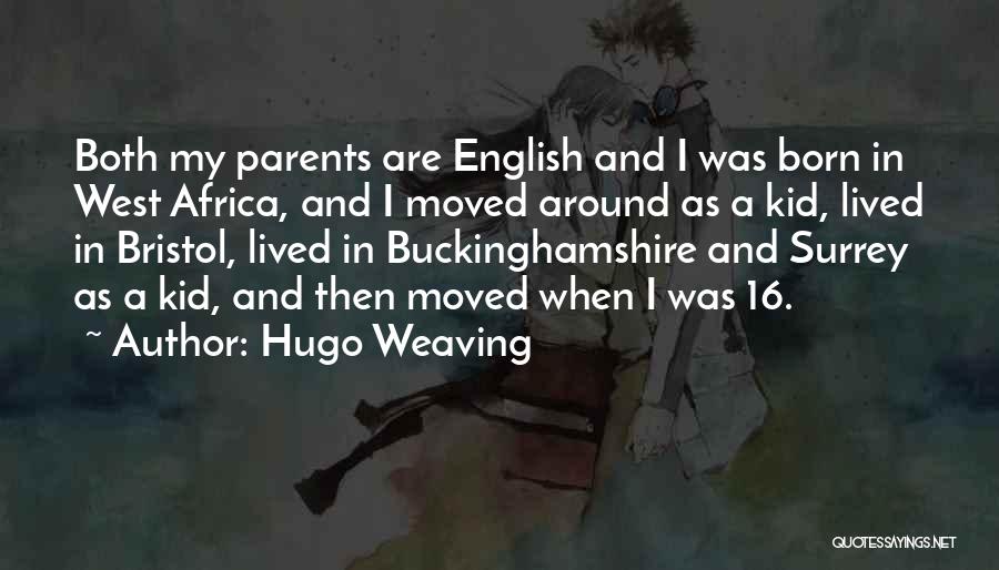 Hugo Weaving Quotes: Both My Parents Are English And I Was Born In West Africa, And I Moved Around As A Kid, Lived