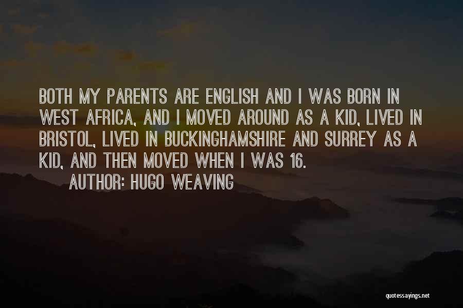 Hugo Weaving Quotes: Both My Parents Are English And I Was Born In West Africa, And I Moved Around As A Kid, Lived