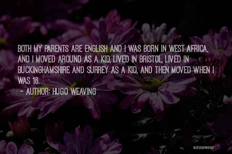 Hugo Weaving Quotes: Both My Parents Are English And I Was Born In West Africa, And I Moved Around As A Kid, Lived